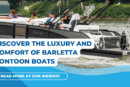 Discover the Luxury and Comfort of Barletta Pontoon Boats